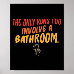 De enige runs die ik doe gaan over een badkamer vi poster