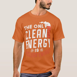 De enige schone energiebron is kernenergie t-shirt