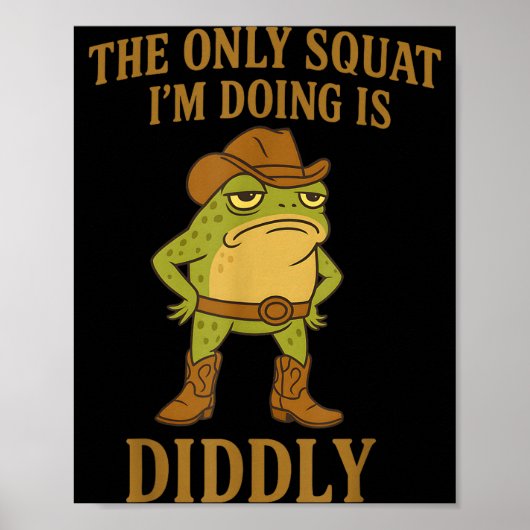 De enige squat die ik doe is Diddly Cowboy Frog Me Poster (Voorkant)
