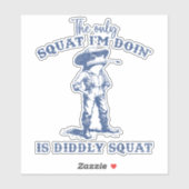 De enige squat die ik doe is rauw squat sticker (Vel)