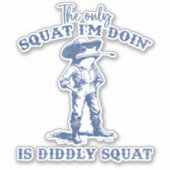 De enige squat die ik doe is rauw squat sticker (Voorkant)