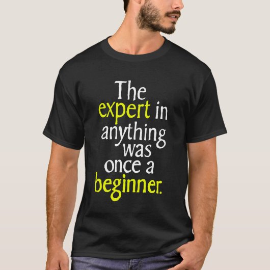 De expert in alles was ooit een beginner t-shirt (Voorkant)