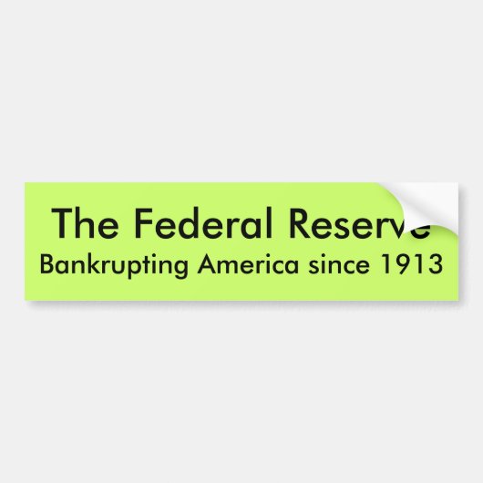 De Federal Reserve, die Amerika bankroert sinds .. Bumpersticker (Voorkant)
