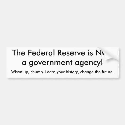 De Federal Reserve is GEEN overheidsinstantie!,... Bumpersticker (Voorkant)