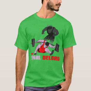 De finale Deload Weightlift Bodybuilding Fitness T-shirt