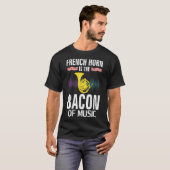 De Franse Hoorn is de bacon van Music Funny T-Shir T-shirt (Voorkant volledig)