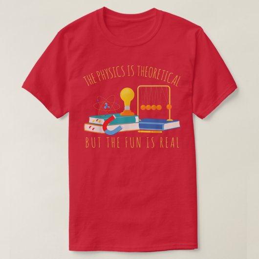 De fysica is theoretisch, maar de Fun is echt Sci T-shirt (Design voorkant)