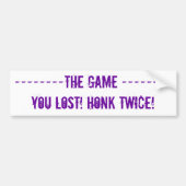 —DE GAME — JE VERLOREN! HONK TWICE! BUMPERSTICKER (Voorkant)