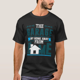 De garage mijn huis weg van huis auto-mechanisme t-shirt