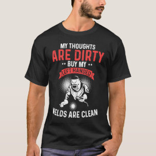 De gedachten zijn vies, maar mijn lassen zijn t-shirt