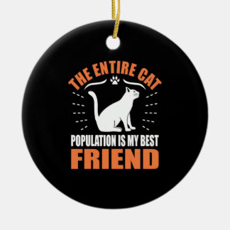 De Gehele Kattenpopulatie Is Mijn Beste Vriend Keramisch Ornament