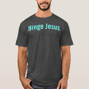 De gekozen Merch Binge Jesus T-shirt