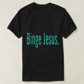 De gekozen Merch Binge Jesus T-shirt (Design voorkant)