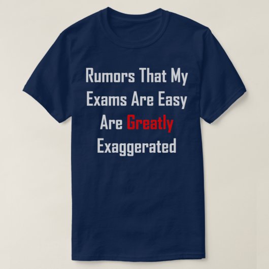 De geruchten dat mijn examens gemakkelijk zijn, zi t-shirt (Design voorkant)