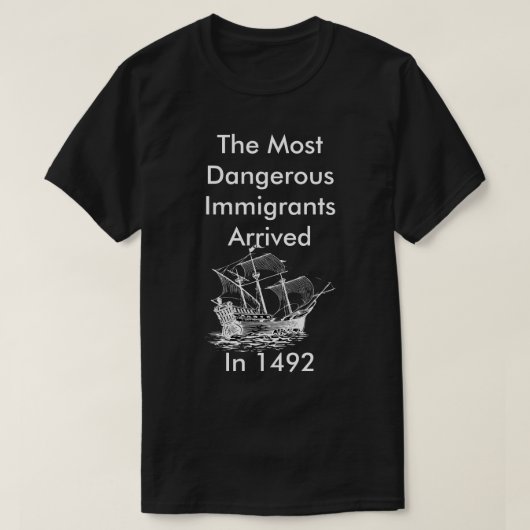 De gevaarlijkste immigranten T-Shirt (Design voorkant)