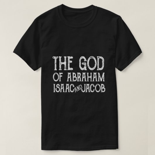 De God van Abraham Isaac en Jacob Jewish Christia T-shirt (Design voorkant)