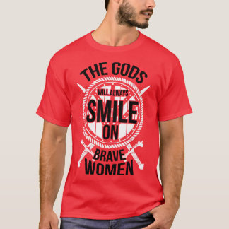 De goden zullen altijd glimlachen op dappere vrouw t-shirt