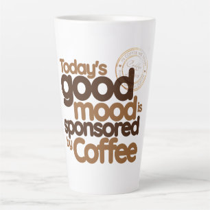 De goede stemming van vandaag is gesponsord door k latte mok