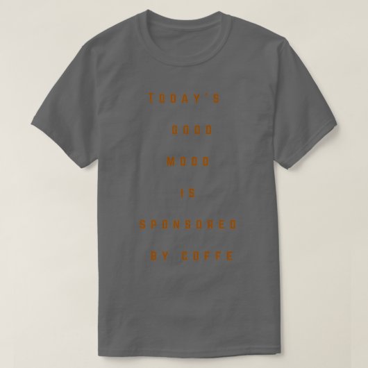 De goede stemming van vandaag wordt gesponsord doo t-shirt (Design voorkant)