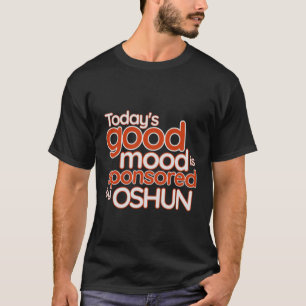 De goede stemming van vandaag wordt gesponsord doo t-shirt