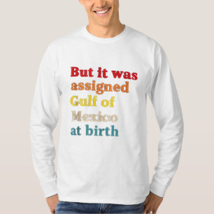 De Golf van Mexico werd bij de geboorte toegewezen T-shirt