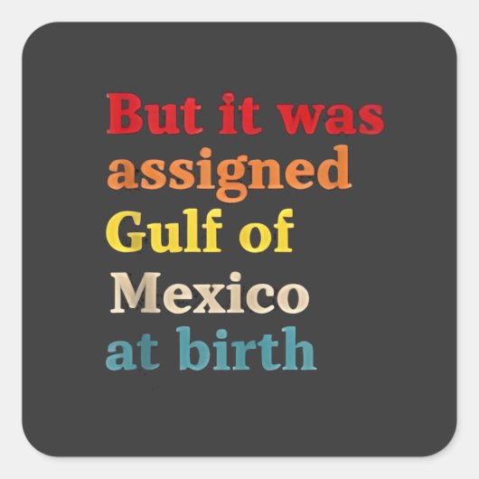 De Golf van Mexico werd bij de geboorte toegewezen Vierkante Sticker (Voorkant)
