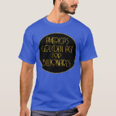 De Gouden Eeuw van Amerika voor miljardairs T-shirt (Voorkant)