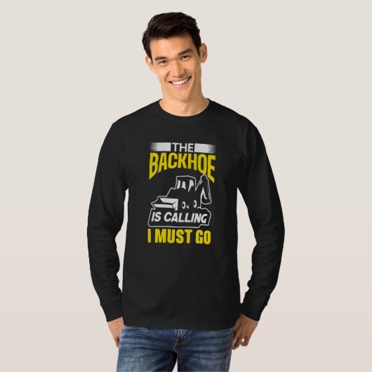 De graafmachine roept, ik moet gaan graafmachine c t-shirt (Voorkant volledig)