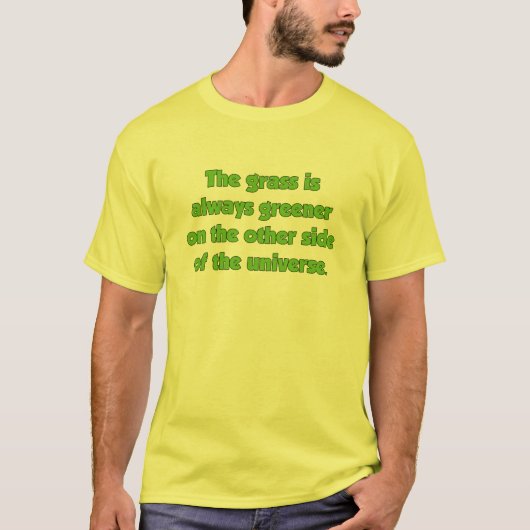 De gras is altijd groener aan de andere kant..... t-shirt (Voorkant)