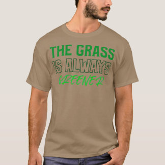 De gras is altijd groener t-shirt