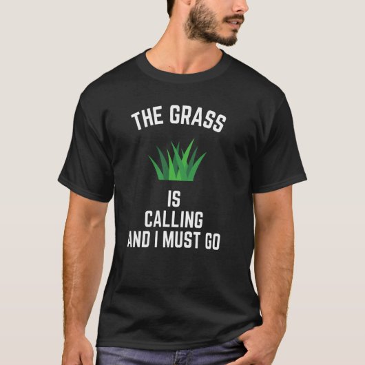 De gras roept en ik moet Gardener Landsc gaan. T-shirt (Voorkant)