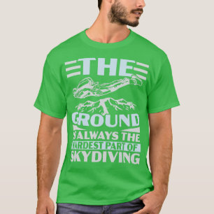 De grond is altijd het moeilijkste deel van Skydiv T-shirt