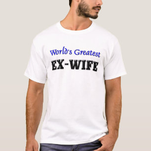 De grootste ex-vrouw ter wereld t-shirt