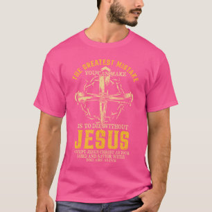 De grootste fout die je kunt maken, is dat je niet t-shirt