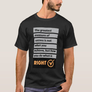 De grootste mate van succes doet wat juist is. t-shirt