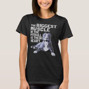 De grootste spier in de pitbull is hun hart t-shirt