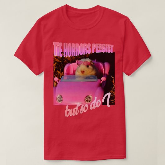 De gruwelen blijven bestaan, maar ik hamster ook M T-shirt (Design voorkant)