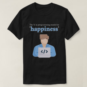 De "h" in programmeren staat voor geluk t-shirt