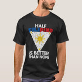 De halve Filippijn is beter dan geen Filippijn T-shirt (Voorkant)
