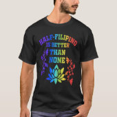 De halve Filippijn is beter dan geen Filippino Ame T-shirt (Voorkant)