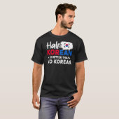 De halve Koreaan is beter dan geen Koreaan T-shirt (Voorkant volledig)