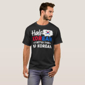 De halve Koreaan is beter dan geen Koreaan T-shirt (Voorkant volledig)