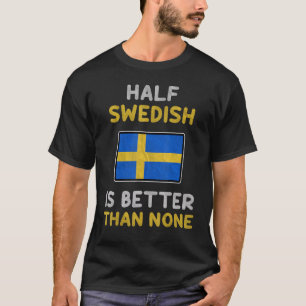 De halve Zweedse vlag is beter dan geen Zweedse vl T-shirt