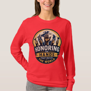 De handen eren die de wereld bouwen t-shirt