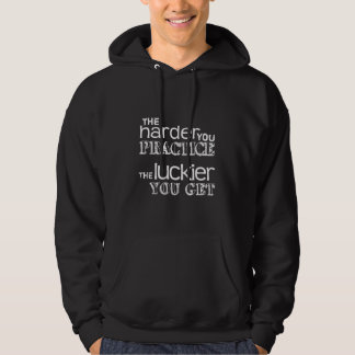 De harder die je oefent, de Luckier die je krijgt Hoodie