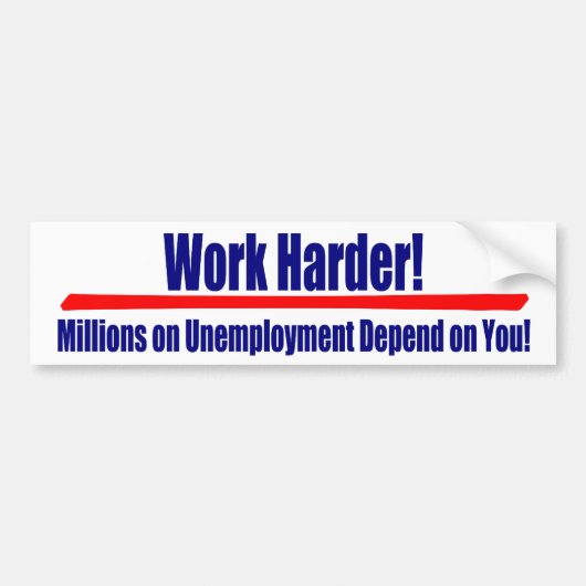 De Harder van het werk: Miljoenen op Umemployment Bumpersticker (Voorkant)