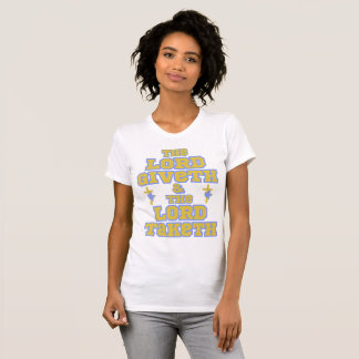 De Heer geeft en neemt de Bijbel citaat Vrouwen T-shirt