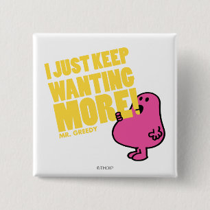 De heer Greedy wil meer Vierkante Button 5,1 Cm