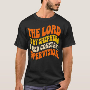 De Heer Is Mijn Herder Ik Heb Constant T-shirt