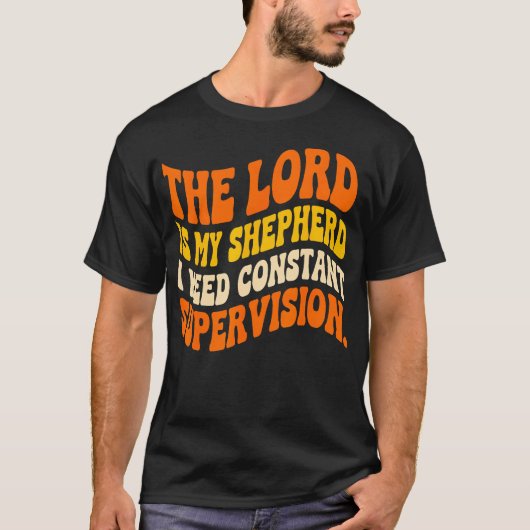 De Heer Is Mijn Herder Ik Heb Constant T-shirt (Voorkant)
